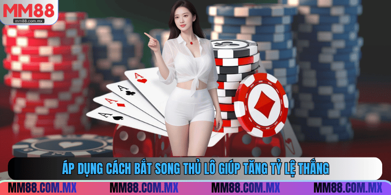 Áp dụng cách bắt song thủ lô giúp tăng tỷ lệ thắng