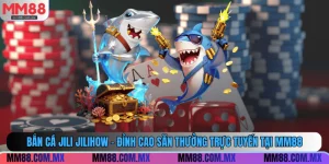 Bắn Cá Jili Jilihow