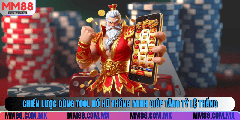 Chiến lược dùng tool nổ hũ thông minh giúp tăng tỷ lệ thắng