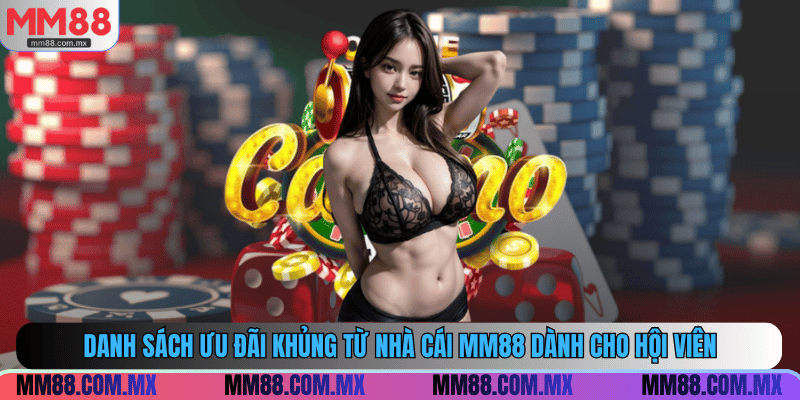 Danh sách ưu đãi khủng từ nhà cái MM88 dành cho hội viên