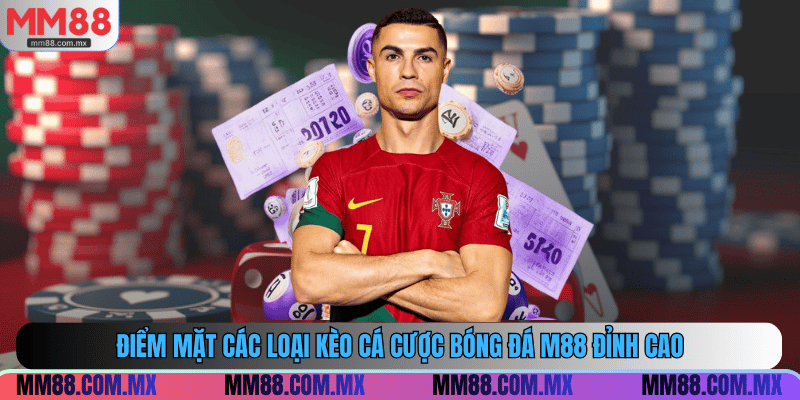Điểm mặt các loại kèo cá cược bóng đá M88 đỉnh cao