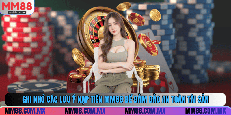 Ghi nhớ các lưu ý nạp tiền MM88 để đảm bảo an toàn tài sản