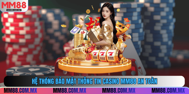 Hệ thống bảo mật thông tin Casino MM88 an toàn
