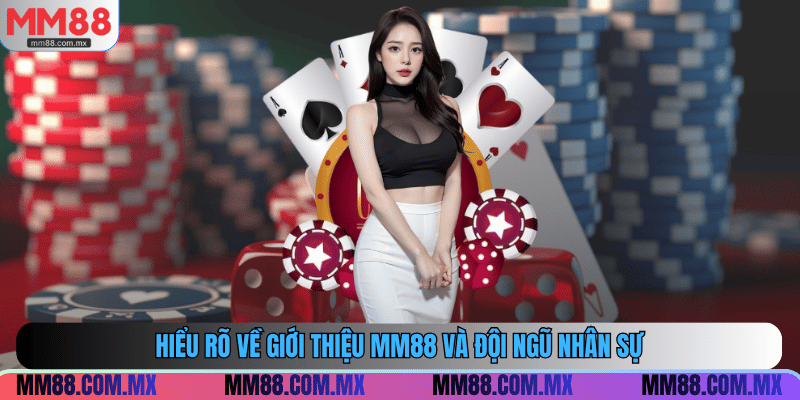 Hiểu rõ về giới thiệu MM88 và đội ngũ nhân sự