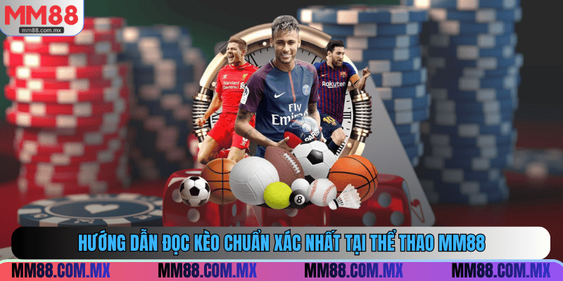 Hướng dẫn đọc kèo chuẩn xác nhất tại thể thao MM88