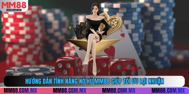Hướng dẫn tính năng nổ hũ MM88 giúp tối ưu lợi nhuận