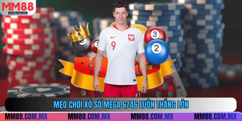 Mẹo chơi xổ số mega 6/46 luôn thắng lớn
