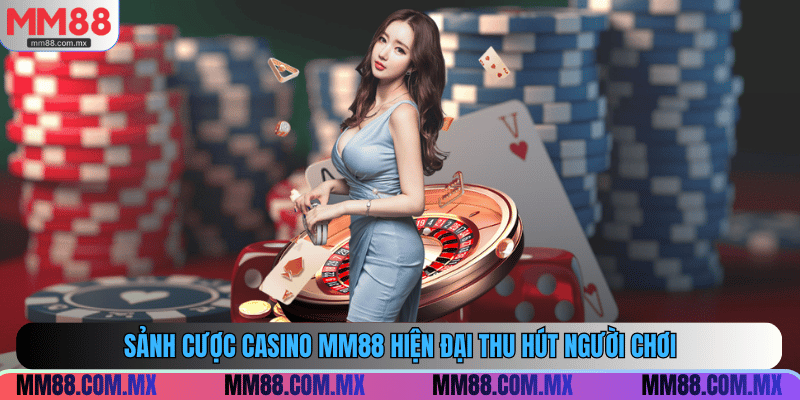 Sảnh cược Casino MM88 hiện đại thu hút người chơi