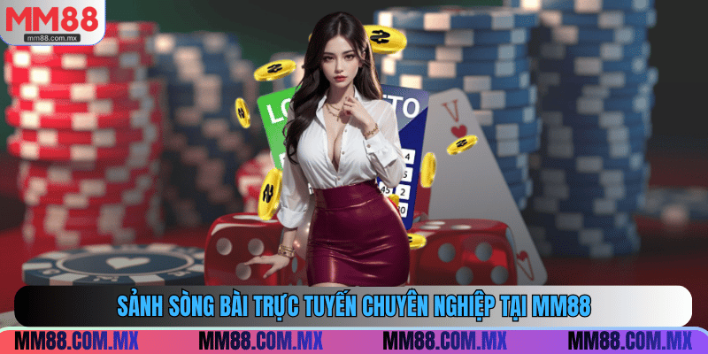 Sảnh sòng bài trực tuyến chuyên nghiệp tại MM88
