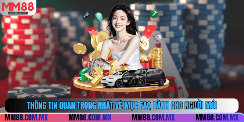 Thông tin quan trọng nhất về mục FAQ dành cho người mới