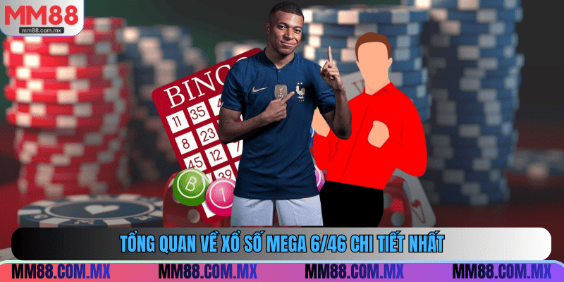 Đôi nét về xổ số mega 6/46 chi tiết nhất