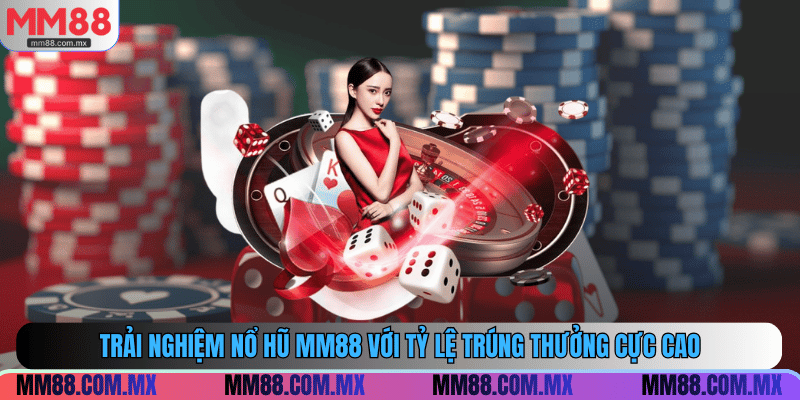 Trải nghiệm nổ hũ MM88 với tỷ lệ trúng thưởng cực cao