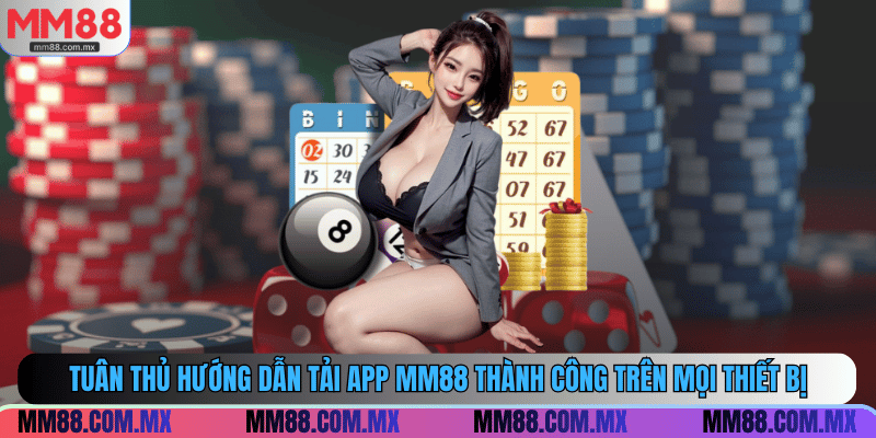 Tuân thủ hướng dẫn tải app MM88 thành công trên mọi thiết bị