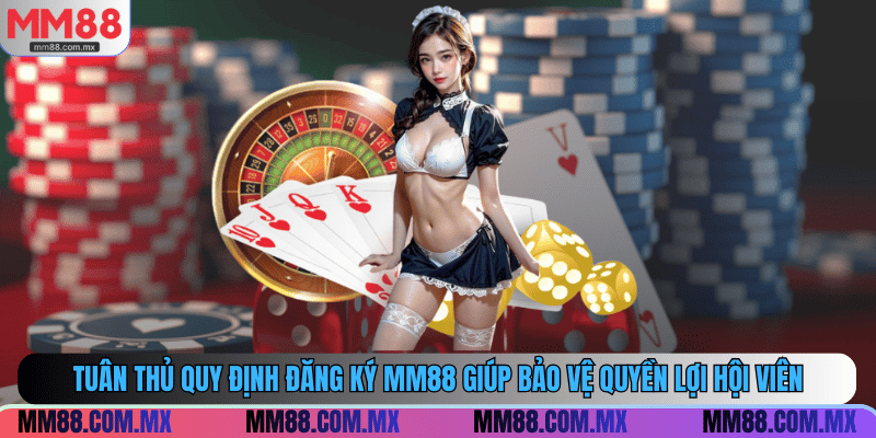 Tuân thủ quy định đăng ký MM88 giúp bảo vệ quyền lợi hội viên