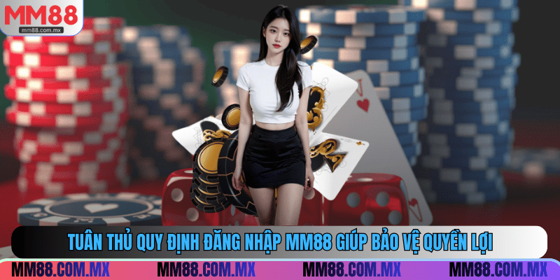 Tuân thủ quy định đăng nhập MM88 giúp bảo vệ quyền lợi